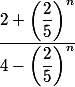 \dfrac{2+\left(\dfrac{2}{5}\right)^n}{4-\left(\dfrac{2}{5}\right)^n}